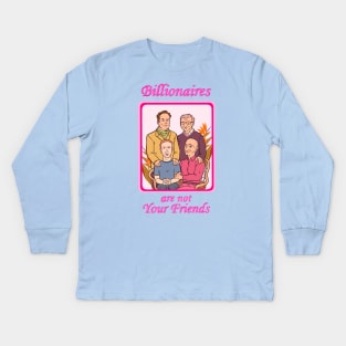 Billionaires Are Not Your Friends Kids Long Sleeve T-Shirt